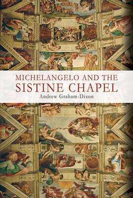 Michelangelo and the Sistine Chapel - Andrew Graham-Dixon