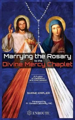 Marrying the Rosary to the Divine Mercy Chaplet -  Kapler