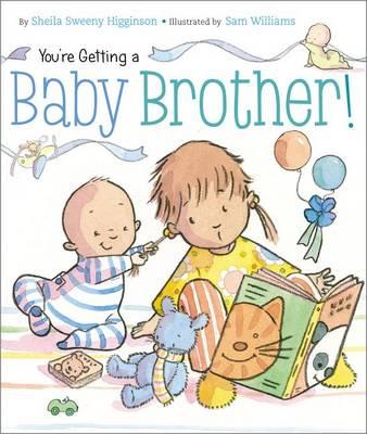 You're Getting a Baby Brother! - Sheila Sweeny Higginson