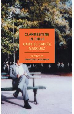 Clandestine In Chile - Gabriel Garcia Marquez