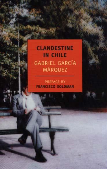 Clandestine In Chile - Gabriel Garcia Marquez