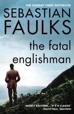 Fatal Englishman - Sebastian Faulks