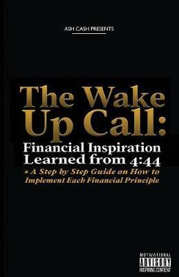 Wake Up Call: Financial Inspiration Learned from 4 - Ash Cash