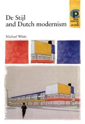 De Stijl and Dutch Modernism - Michael White