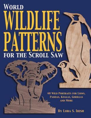 World Wildlife Patterns for the Scroll Saw - Lora S Irish