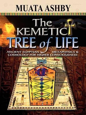 Kemetic Tree of Life Ancient Egyptian Metaphysics and Cosmol - Muata Ashby