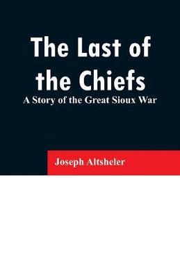Last of the Chiefs -  Altsheler