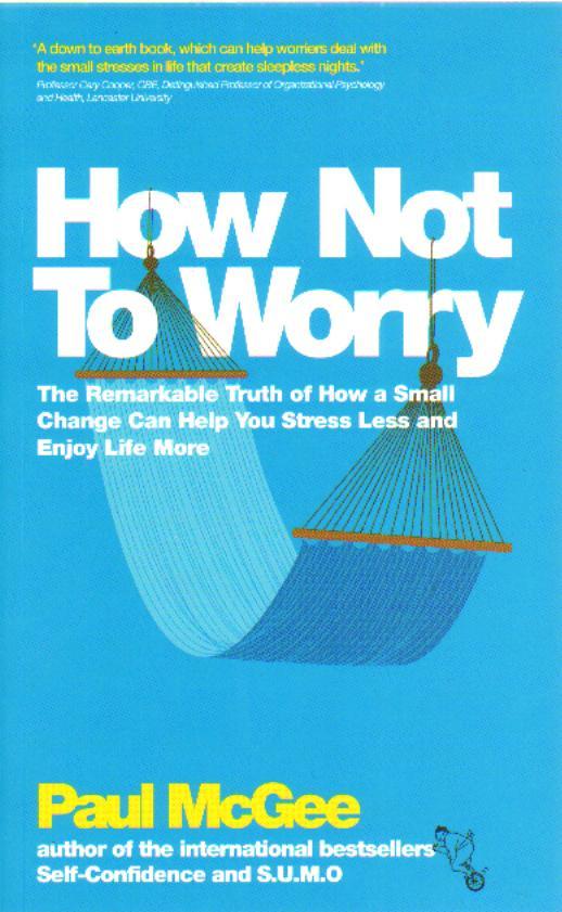 How Not To Worry - Paul McGee