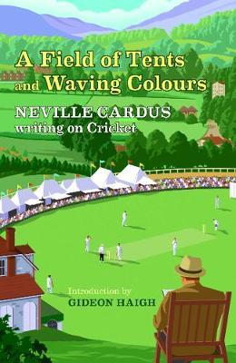 Field of Tents and Waving Colours - Neville Cardus