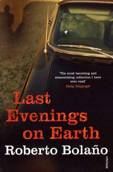 Last Evenings On Earth - Roberto Bolano