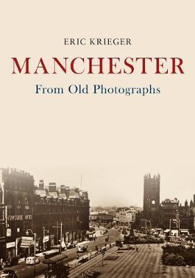 Manchester From Old Photographs - Erik Krieger