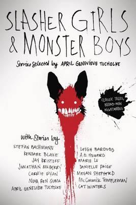 Slasher Girls & Monster Boys - April Genevieve Tucholke