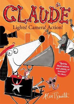 Claude: Lights! Camera! Action! - Alex T Smith