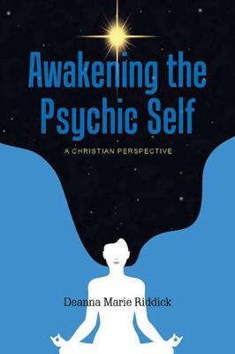 Awakening the Psychic Self - Deanna Marie Riddickeanna