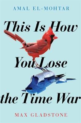 This is How You Lose the Time War - Max Gladstone