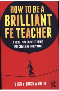 Coperta cărții 'How to be a Brilliant FE Teacher - Vicky Duckworth'