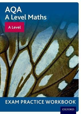 AQA A Level Maths: A Level Exam Practice Workbook -  