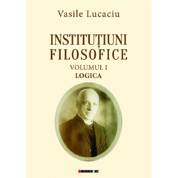 Institutiuni filosofice Vol.1+2+3 - Vasile Lucaciu