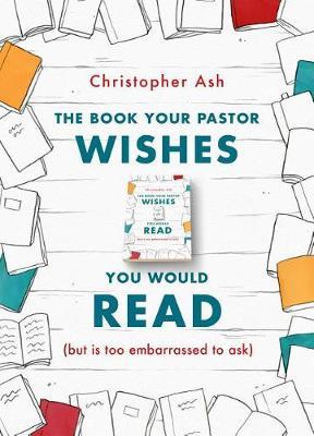 Book Your Pastor Wishes You Would Read - Christopher Ash