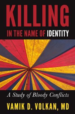 Killing in the Name of Identity - Vamik D Volkan