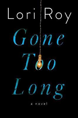 Gone Too Long - Lori Roy