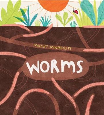 Mucky Minibeasts: Worms - Susie Williams