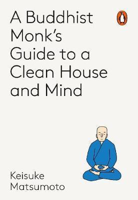 Monk's Guide to a Clean House and Mind - Keisuke Matsumoto