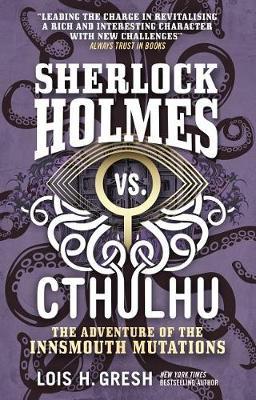 Sherlock Holmes vs. Cthulhu: The Adventure of the Innsmouth - Lois H. Gresh