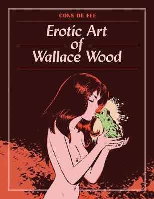 Cons De Fee: Erotic Art Of Wallace Wood - Wallace Wood