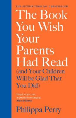 Book You Wish Your Parents Had Read (and Your Children Will - Philippa Perry