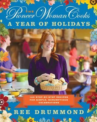 Pioneer Woman Cooks: A Year of Holidays - Ree Drummond