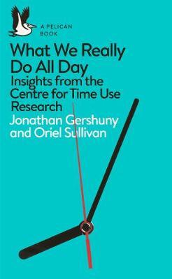 What We Really Do All Day - Jonathan Gershuny