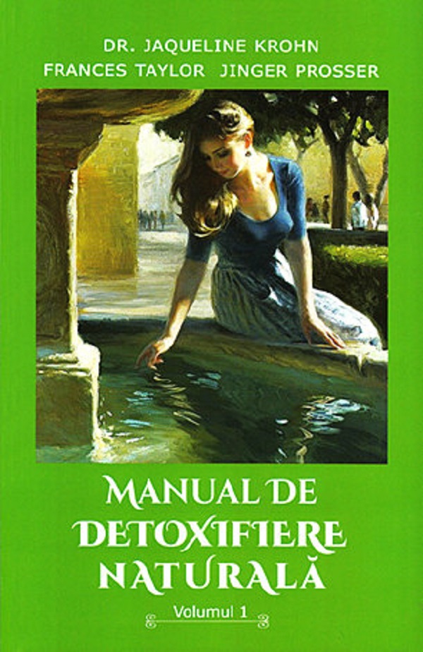 Manual de detoxifiere naturala Vol.1 - Jaqueline Krohn, Frances Taylor