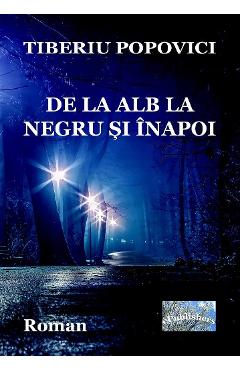 Poza produsului De la alb la negru si inapoi - Tiberiu Popovici