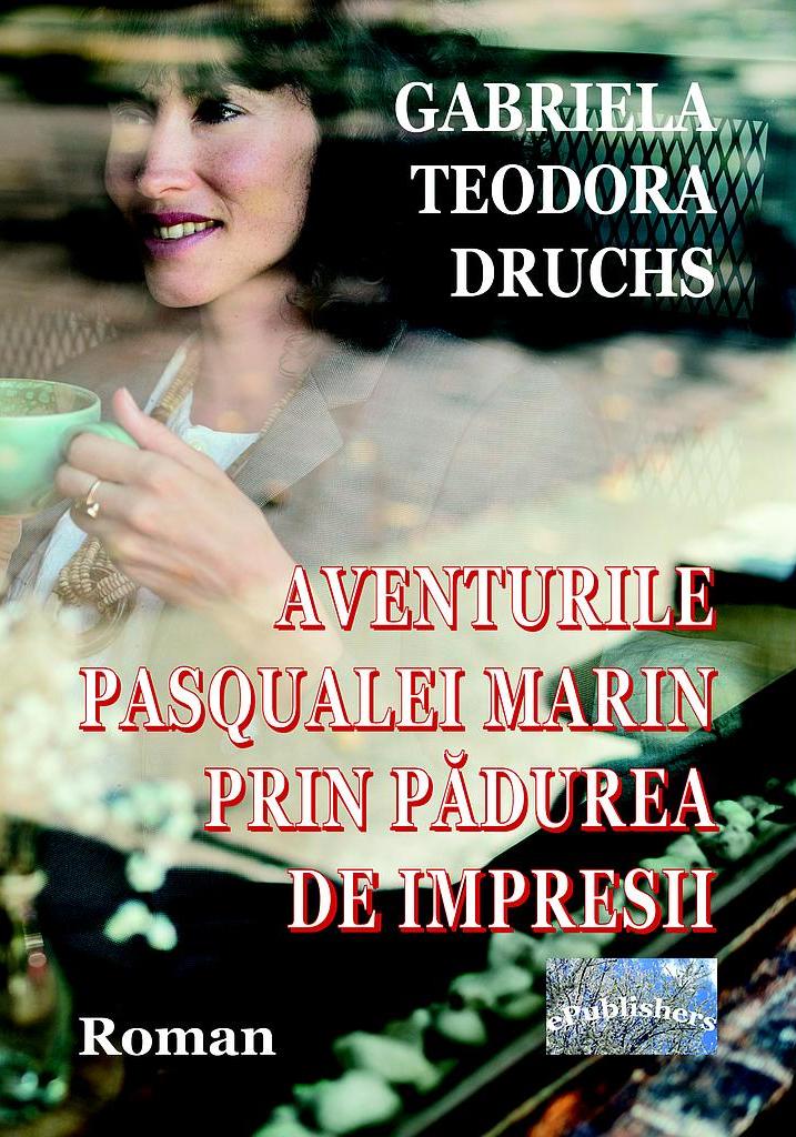 Aventurile Pasqualei Marin prin Padurea de Impresii - Gabriela Teodora Druchs