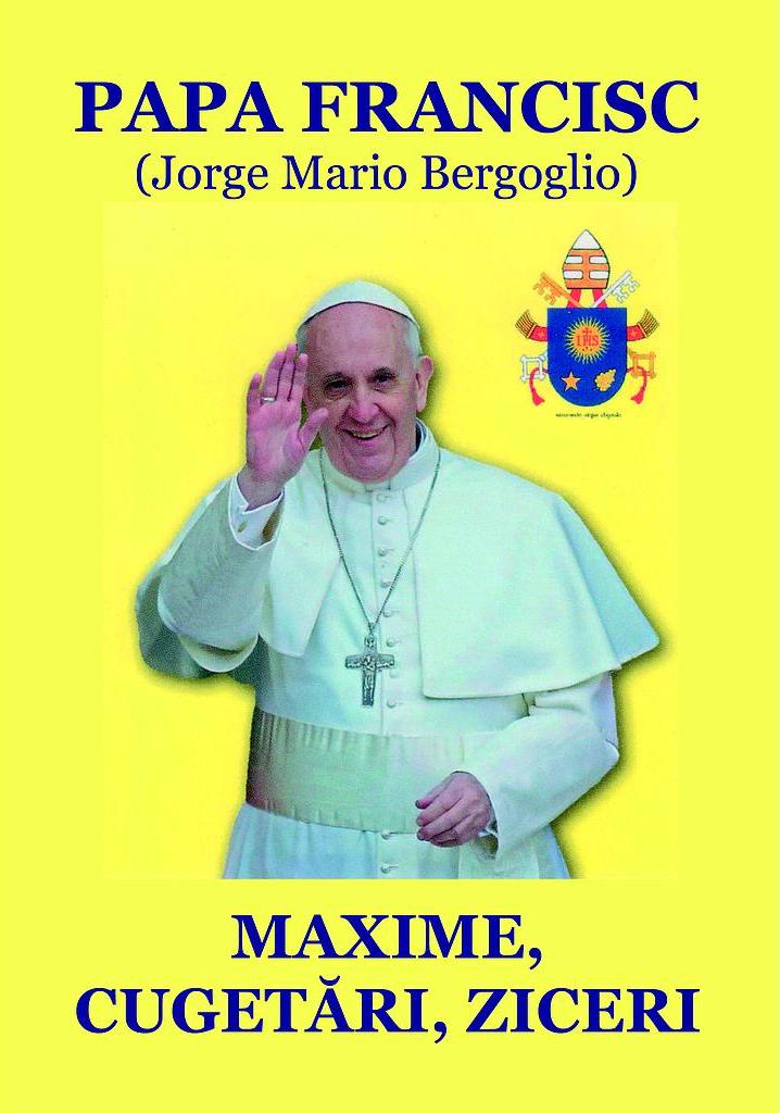 Maxime, cugetari, ziceri - Papa Francisc