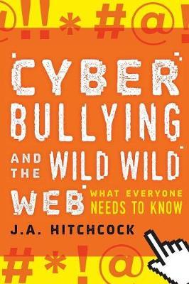 Cyberbullying and the Wild, Wild Web - J.A. Hitchcock