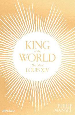 King of the World - Philip Mansel