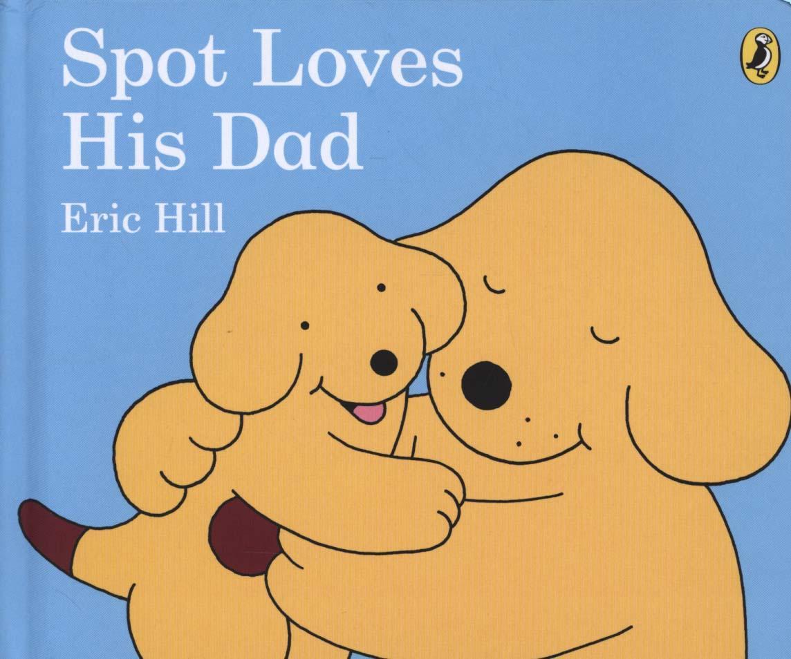 Spot Loves His Dad - Eric Hill