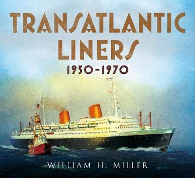 Transatlantic Liners 1950-1970 - William H Miller