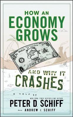 How an Economy Grows and Why It Crashes - Peter D Schiff