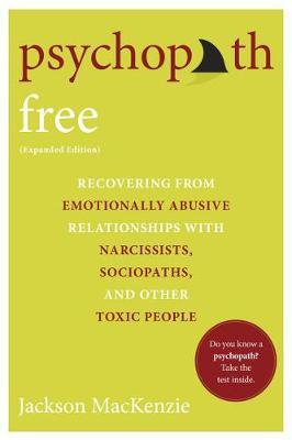 Psychopath Free : Recovering from Emotionally Abusive Relationships With Narcissists, Sociopaths, and other Toxic People - Jackson Mackenzie