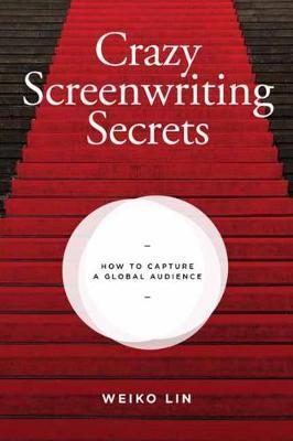 Crazy Screenwriting Secrets - Weiko Lin