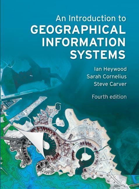 Introduction to Geographical Information Systems - Ian Heywood