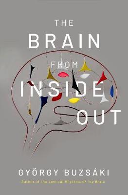 Brain from Inside Out - Gyorgy Buzsaki