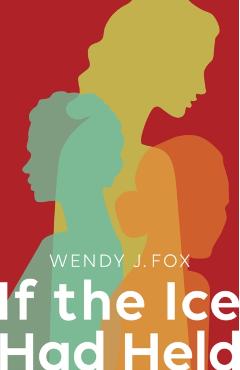 If the Ice Had Held - Wendy J FoxWendy J