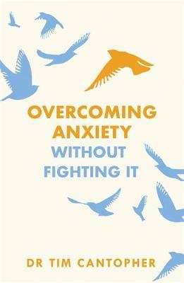 Overcoming Anxiety Without Fighting It - Dr Tim Cantopher
