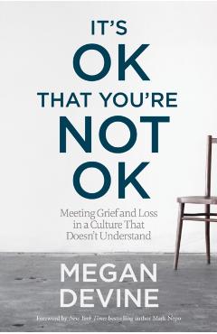 It's Ok That You're Not Ok - Megan Devine
