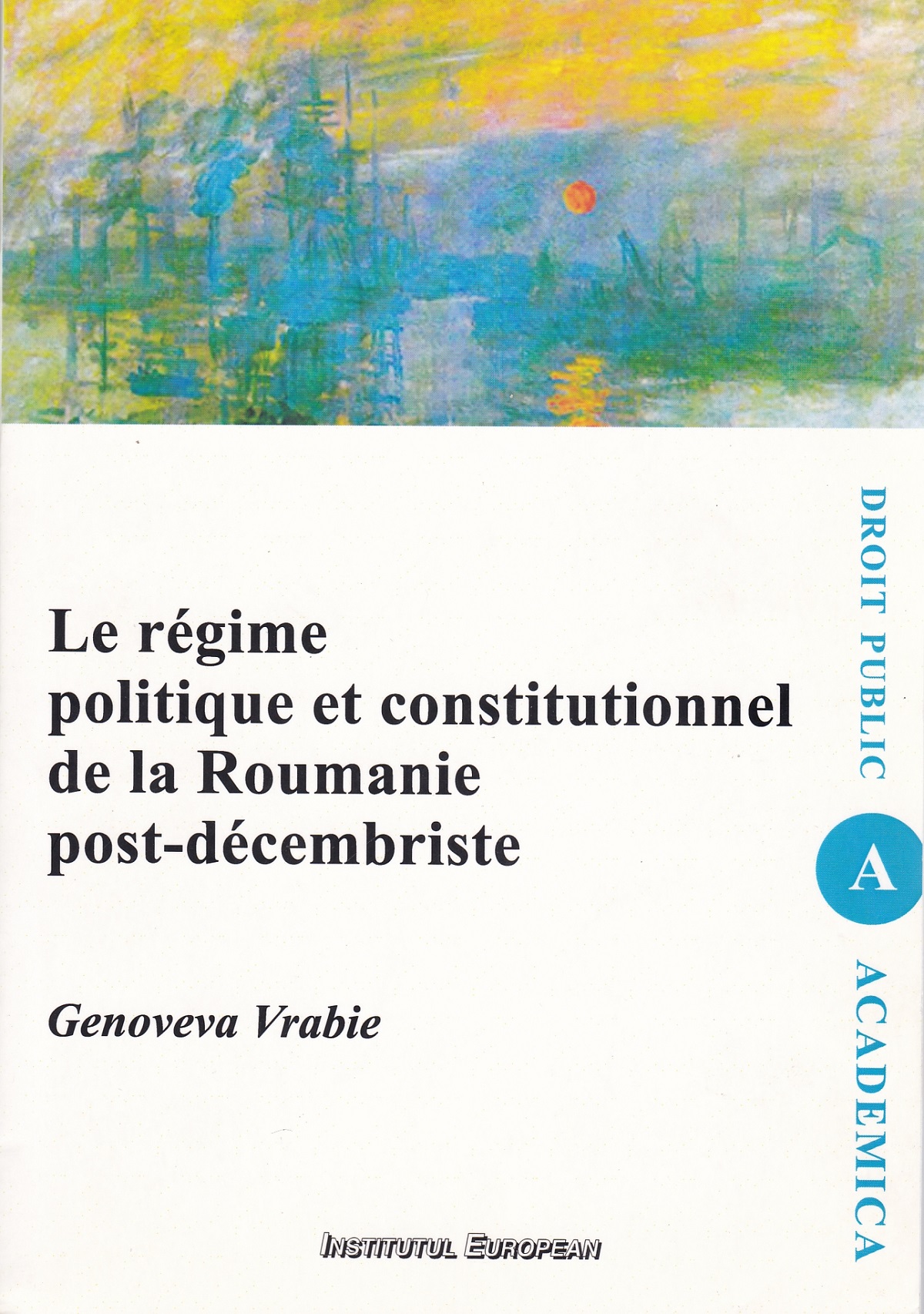 Le regime politique et constitutionnel de la Roumanie post-decembriste - Genoveva Vrabie