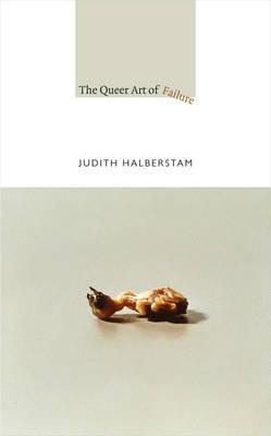Queer Art of Failure -  Halberstam